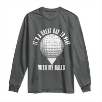 Funny Golf Long Sleeve Shirt Its A Great Day To Play With My Balls - Wonder Print Shop