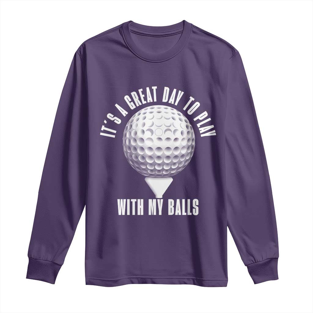 Funny Golf Long Sleeve Shirt Its A Great Day To Play With My Balls - Wonder Print Shop