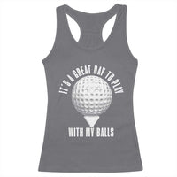 Funny Golf Racerback Tank Top Its A Great Day To Play With My Balls - Wonder Print Shop