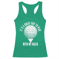 Funny Golf Racerback Tank Top Its A Great Day To Play With My Balls - Wonder Print Shop