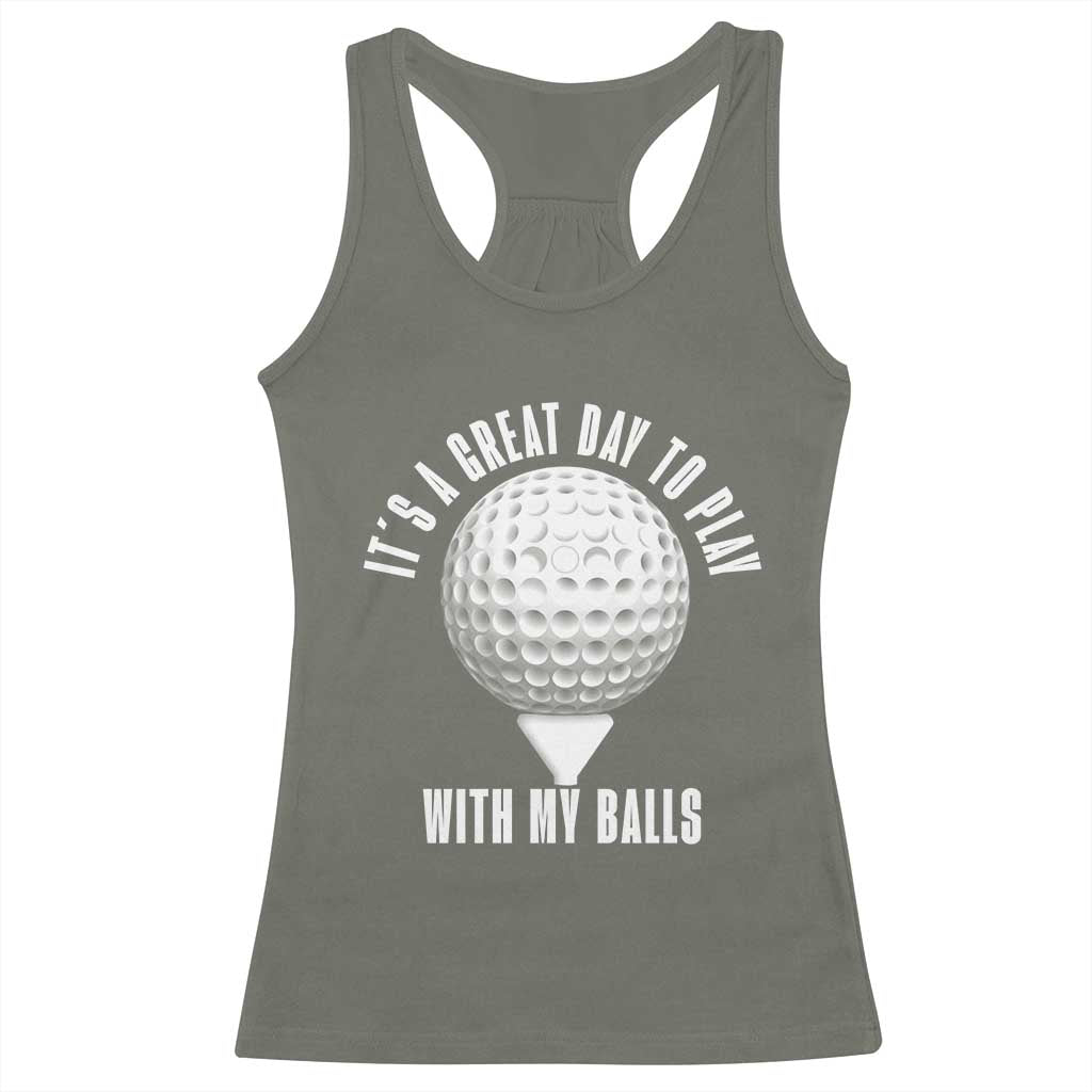 Funny Golf Racerback Tank Top Its A Great Day To Play With My Balls - Wonder Print Shop