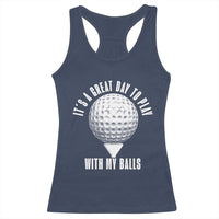 Funny Golf Racerback Tank Top Its A Great Day To Play With My Balls - Wonder Print Shop