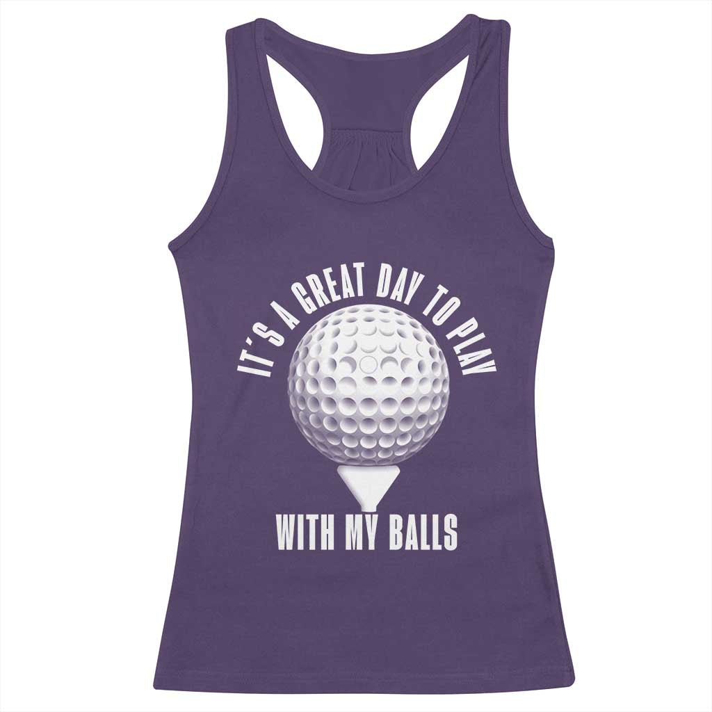Funny Golf Racerback Tank Top Its A Great Day To Play With My Balls - Wonder Print Shop