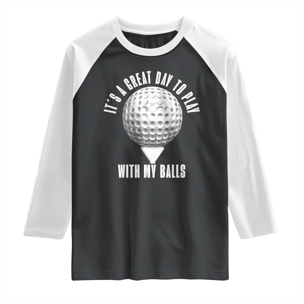 Funny Golf Raglan Shirt Its A Great Day To Play With My Balls - Wonder Print Shop