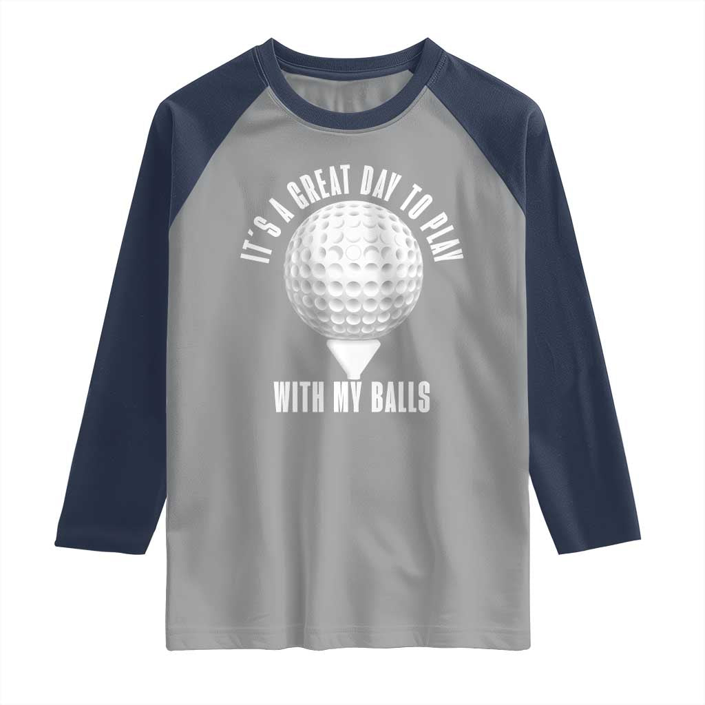 Funny Golf Raglan Shirt Its A Great Day To Play With My Balls - Wonder Print Shop