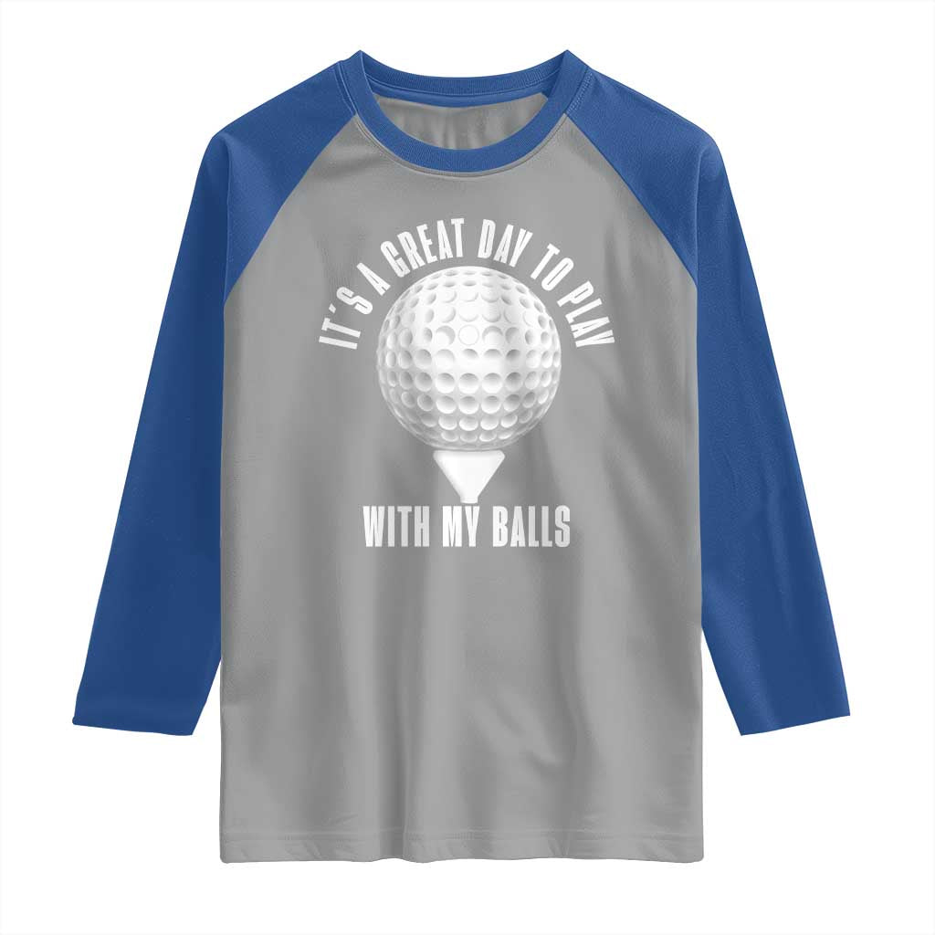 Funny Golf Raglan Shirt Its A Great Day To Play With My Balls - Wonder Print Shop