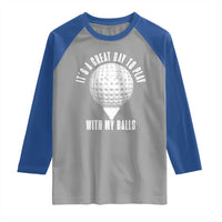 Funny Golf Raglan Shirt Its A Great Day To Play With My Balls - Wonder Print Shop