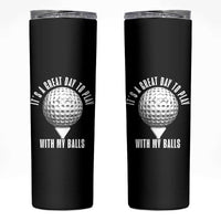 Funny Golf Skinny Tumbler Its A Great Day To Play With My Balls - Wonder Print Shop