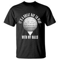 Funny Golf T Shirt Its A Great Day To Play With My Balls - Wonder Print Shop
