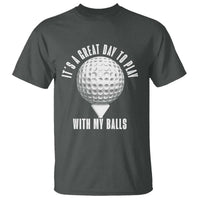 Funny Golf T Shirt Its A Great Day To Play With My Balls - Wonder Print Shop