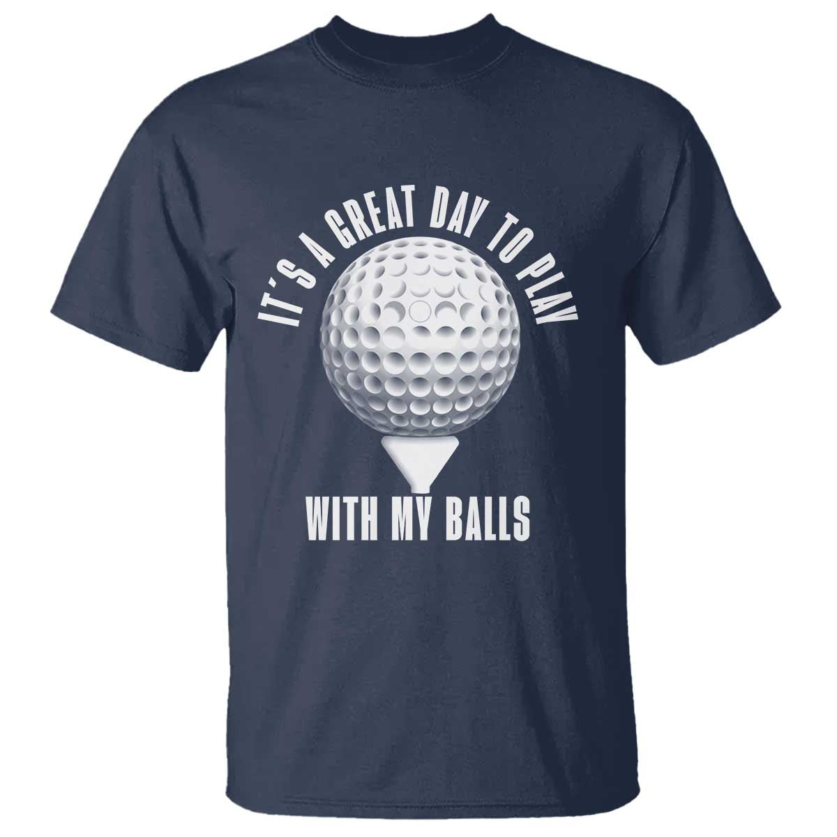 Funny Golf T Shirt Its A Great Day To Play With My Balls - Wonder Print Shop