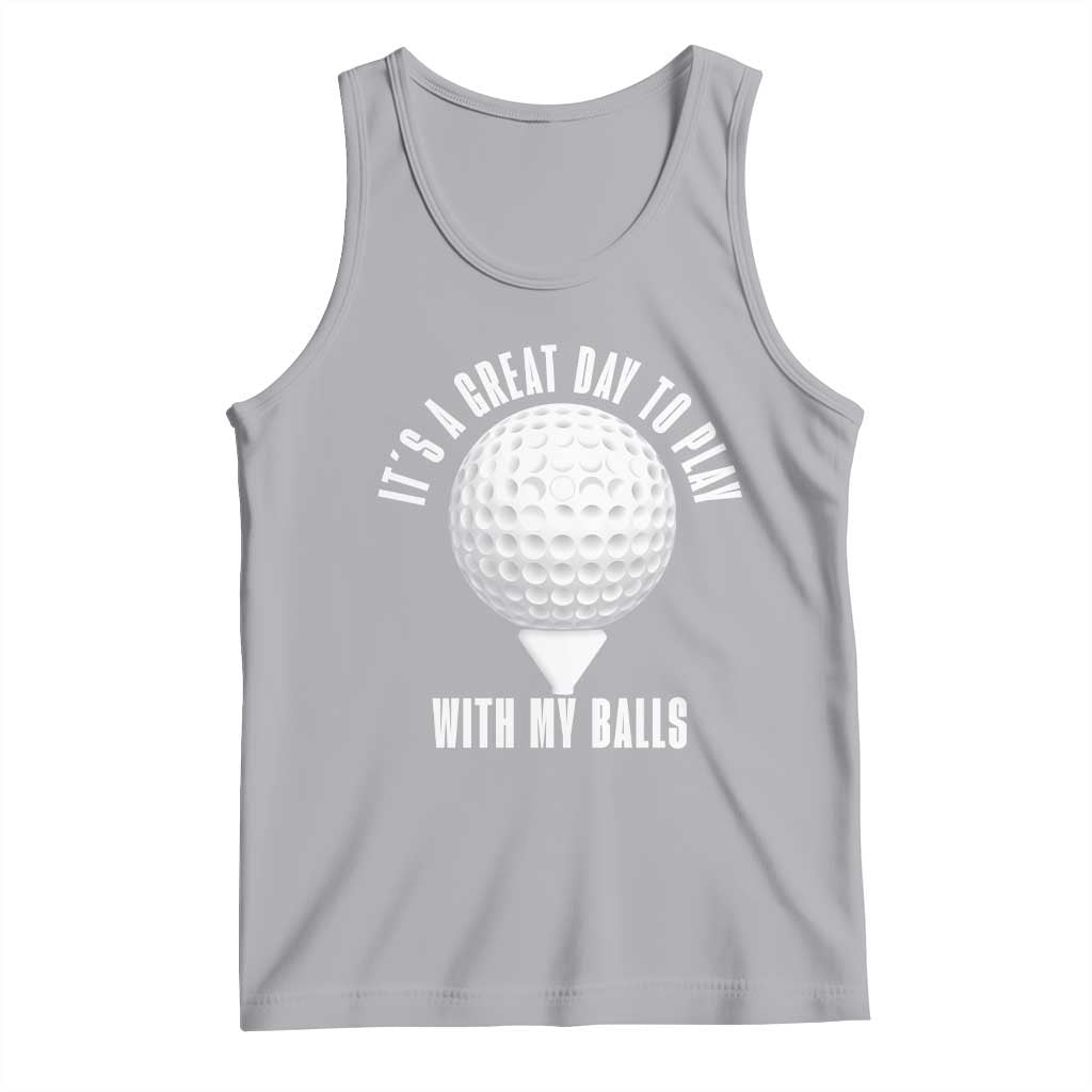 Funny Golf Tank Top Its A Great Day To Play With My Balls - Wonder Print Shop