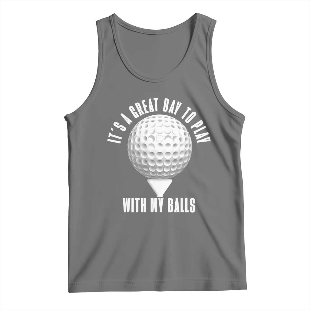 Funny Golf Tank Top Its A Great Day To Play With My Balls - Wonder Print Shop