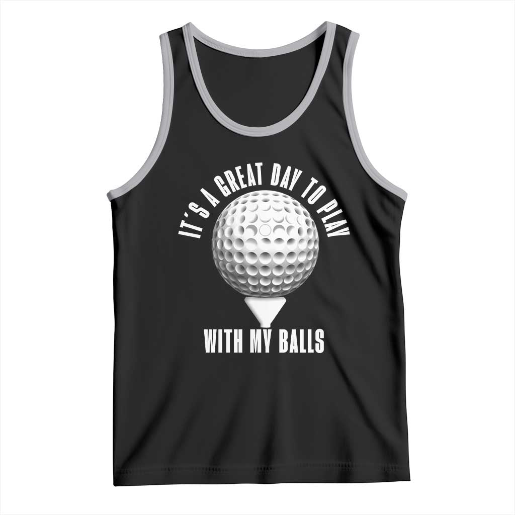 Funny Golf Tank Top Its A Great Day To Play With My Balls - Wonder Print Shop