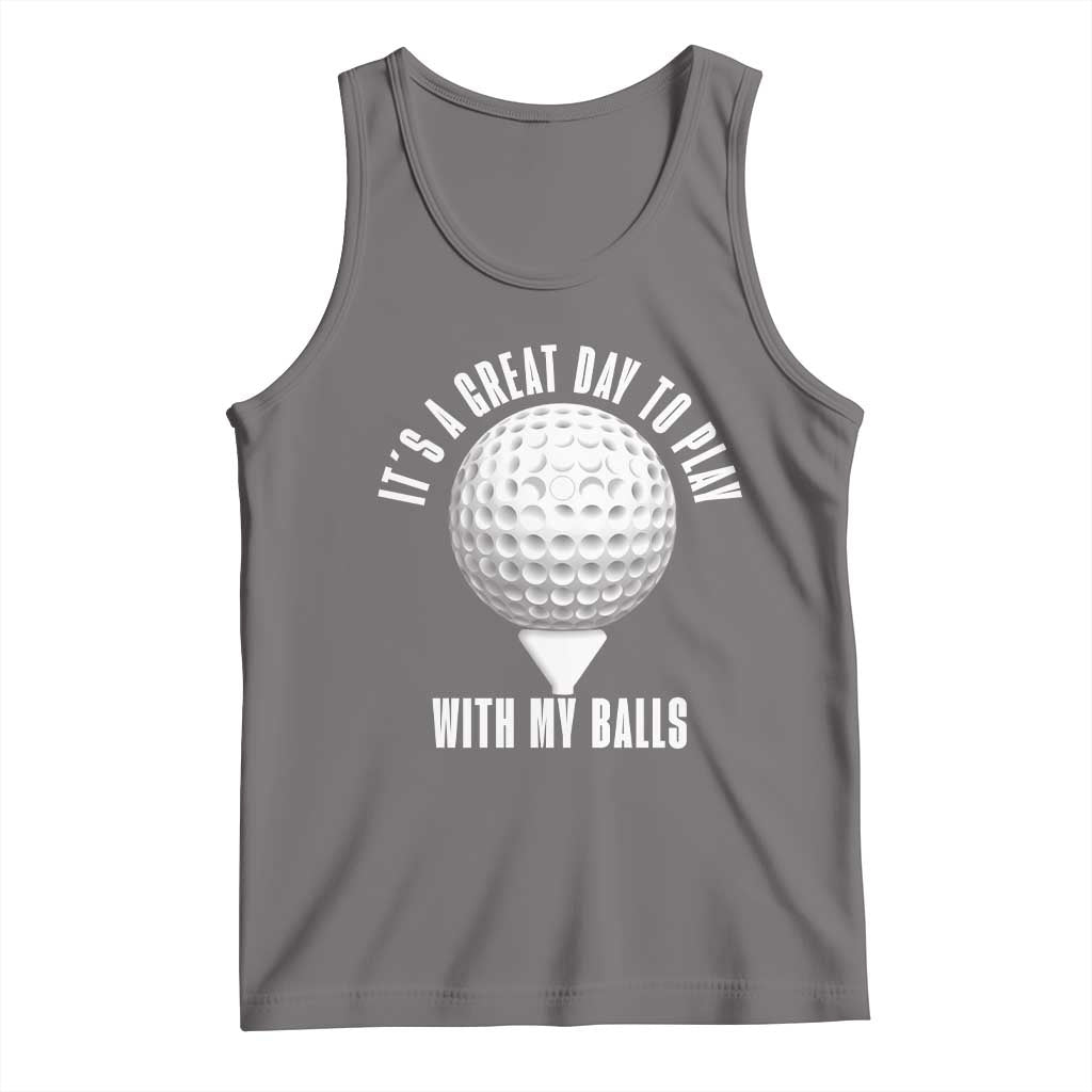 Funny Golf Tank Top Its A Great Day To Play With My Balls - Wonder Print Shop