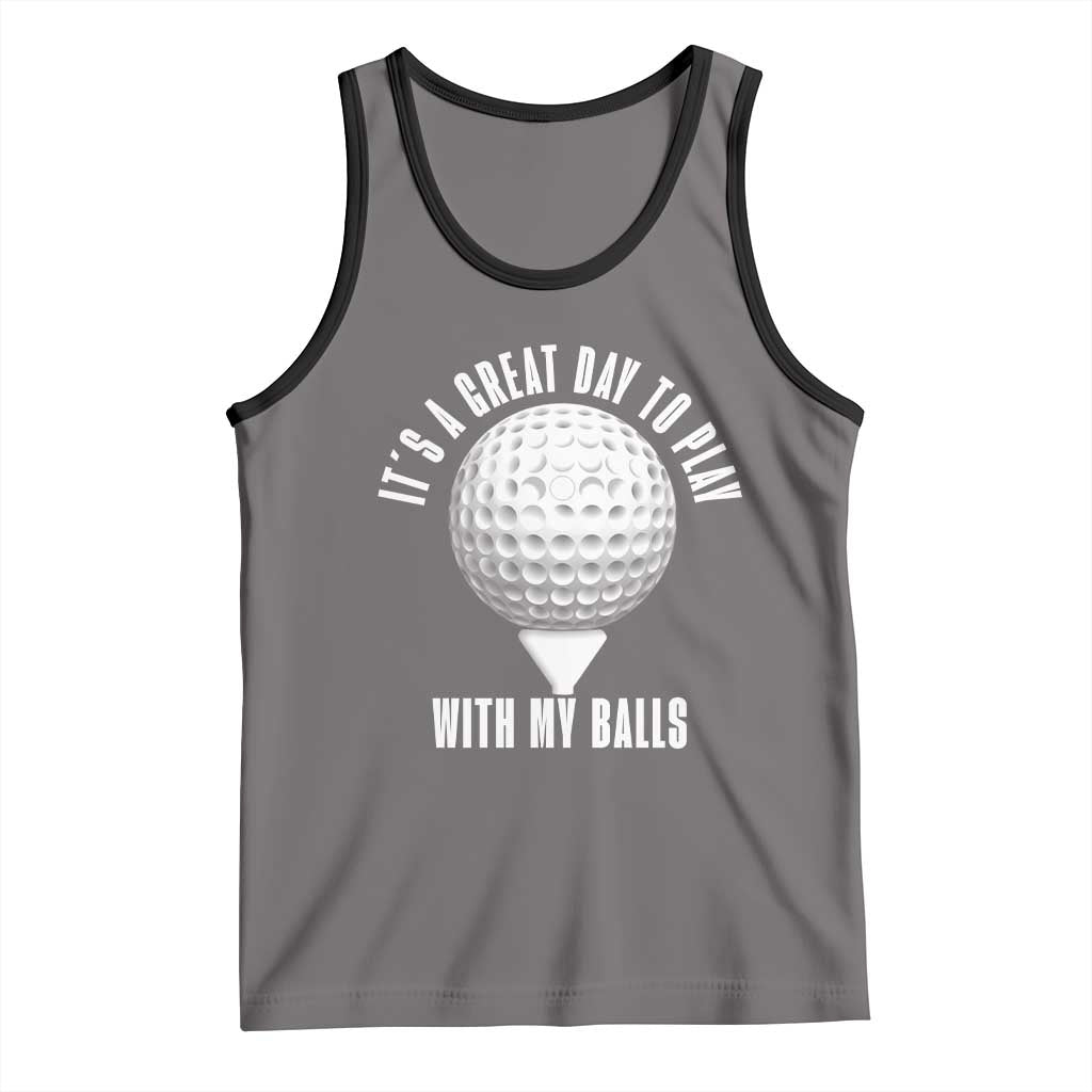 Funny Golf Tank Top Its A Great Day To Play With My Balls - Wonder Print Shop