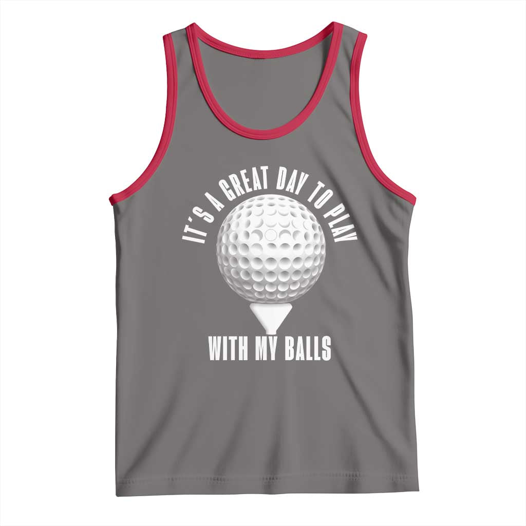 Funny Golf Tank Top Its A Great Day To Play With My Balls - Wonder Print Shop
