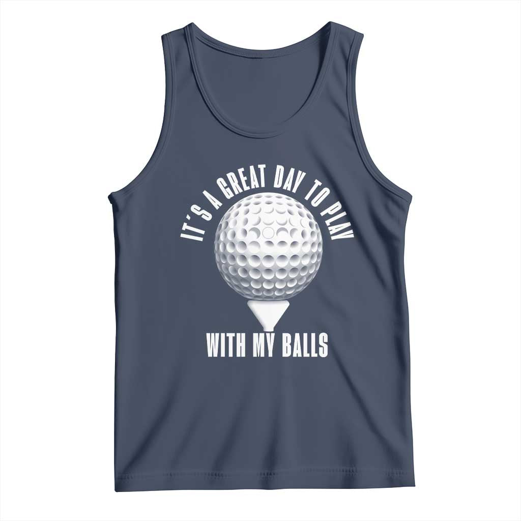 Funny Golf Tank Top Its A Great Day To Play With My Balls - Wonder Print Shop