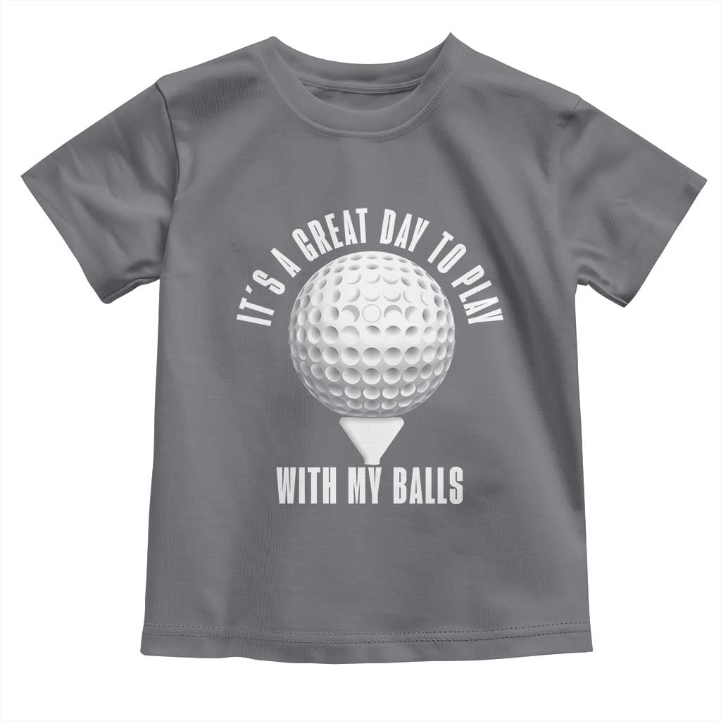 Funny Golf Toddler T Shirt Its A Great Day To Play With My Balls - Wonder Print Shop