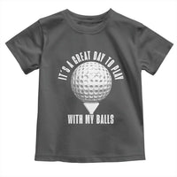 Funny Golf Toddler T Shirt Its A Great Day To Play With My Balls - Wonder Print Shop