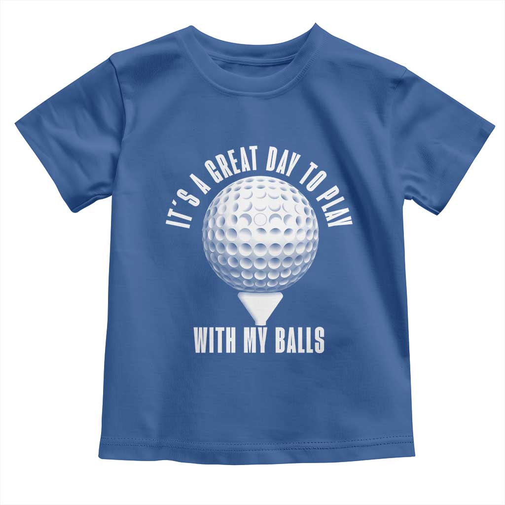 Funny Golf Toddler T Shirt Its A Great Day To Play With My Balls - Wonder Print Shop