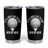 Funny Golf Tumbler Cup Its A Great Day To Play With My Balls - Wonder Print Shop
