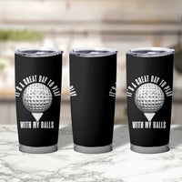Funny Golf Tumbler Cup Its A Great Day To Play With My Balls - Wonder Print Shop