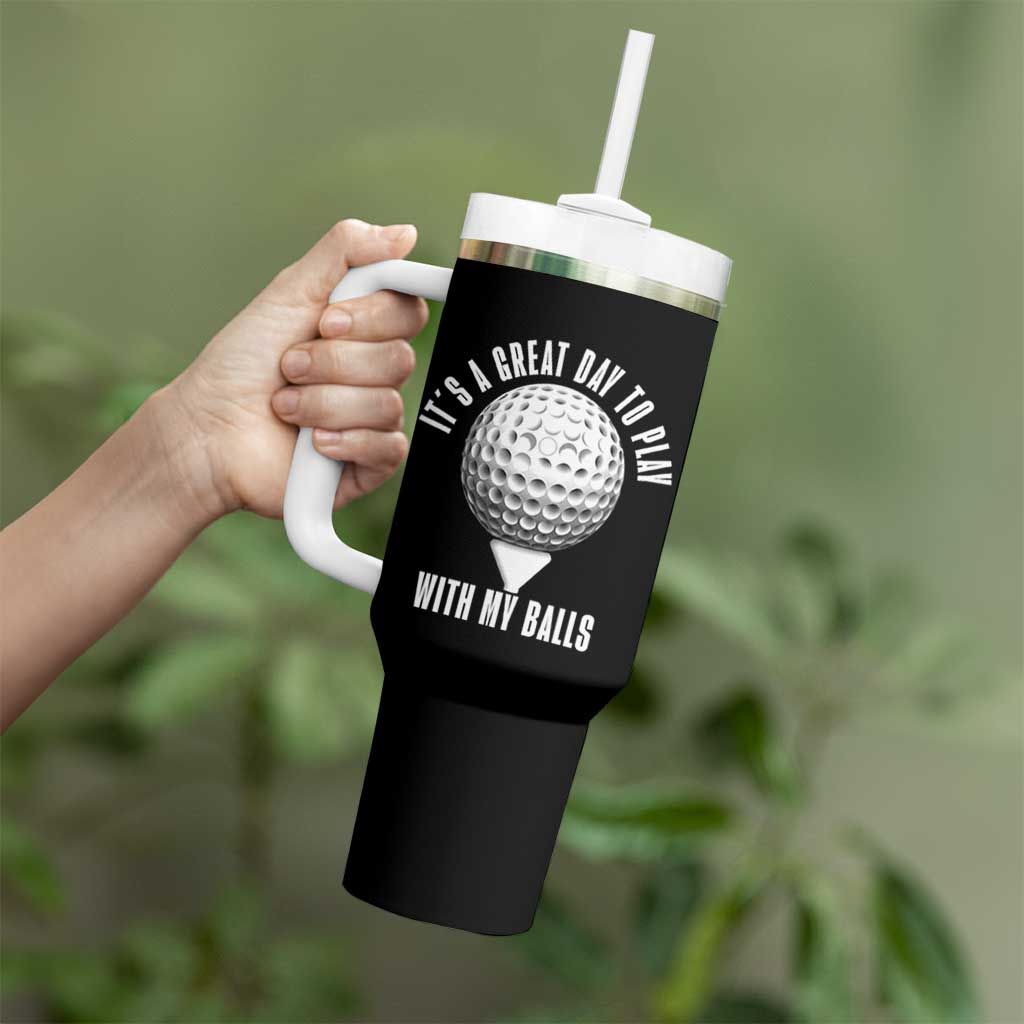 Funny Golf Tumbler With Handle Its A Great Day To Play With My Balls - Wonder Print Shop