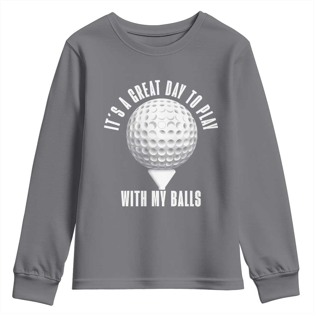 Funny Golf Youth Sweatshirt Its A Great Day To Play With My Balls - Wonder Print Shop