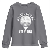 Funny Golf Youth Sweatshirt Its A Great Day To Play With My Balls - Wonder Print Shop