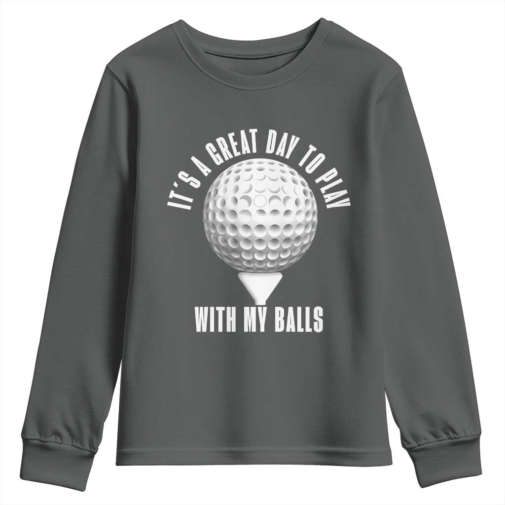 Funny Golf Youth Sweatshirt Its A Great Day To Play With My Balls - Wonder Print Shop