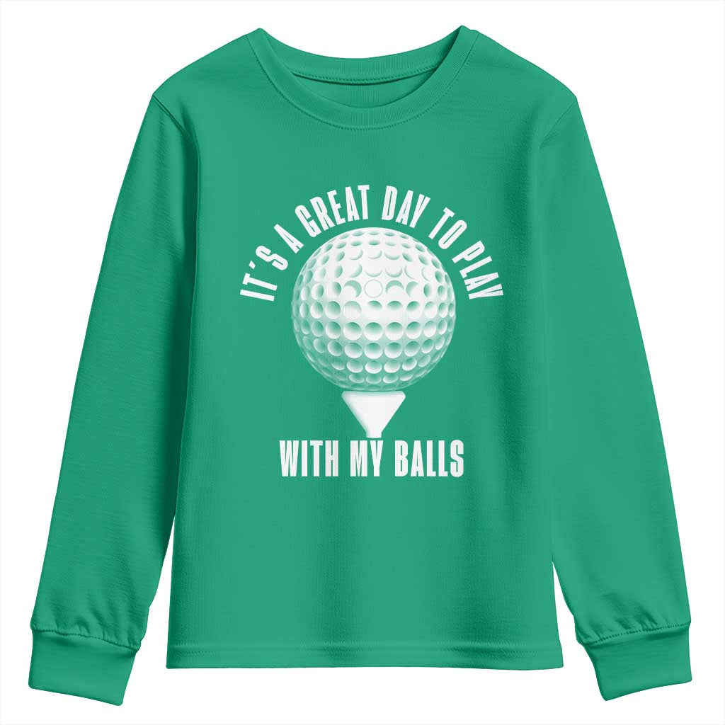 Funny Golf Youth Sweatshirt Its A Great Day To Play With My Balls - Wonder Print Shop