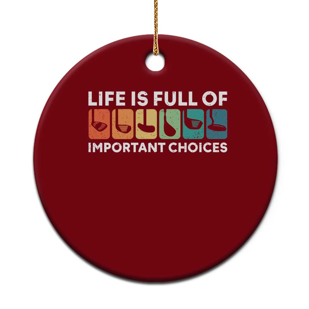Life is Full of Important Choices Ceramic Ornament Funny Retro Golfing Clubs Golf Lover Gift - Wonder Print Shop