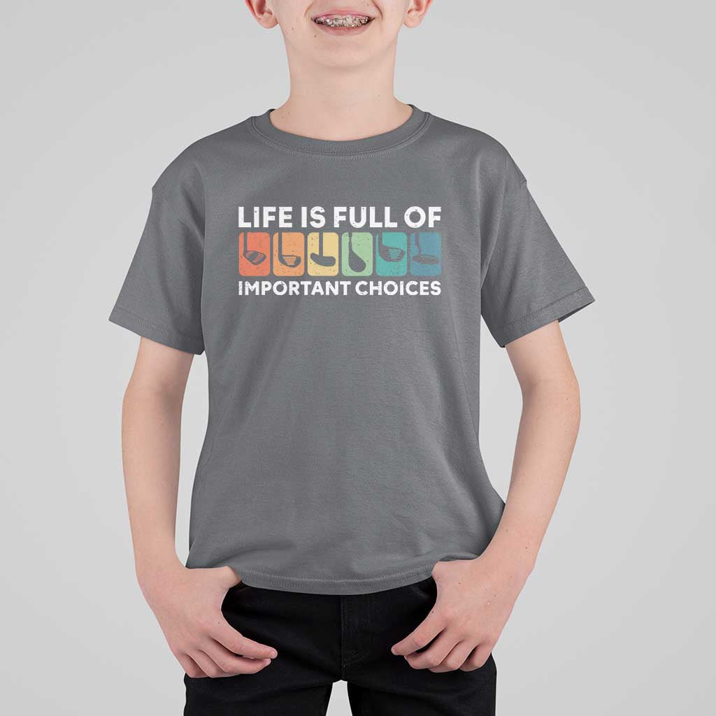 Life is Full of Important Choices T Shirt For Kid Funny Retro Golfing Clubs Golf Lover Gift - Wonder Print Shop