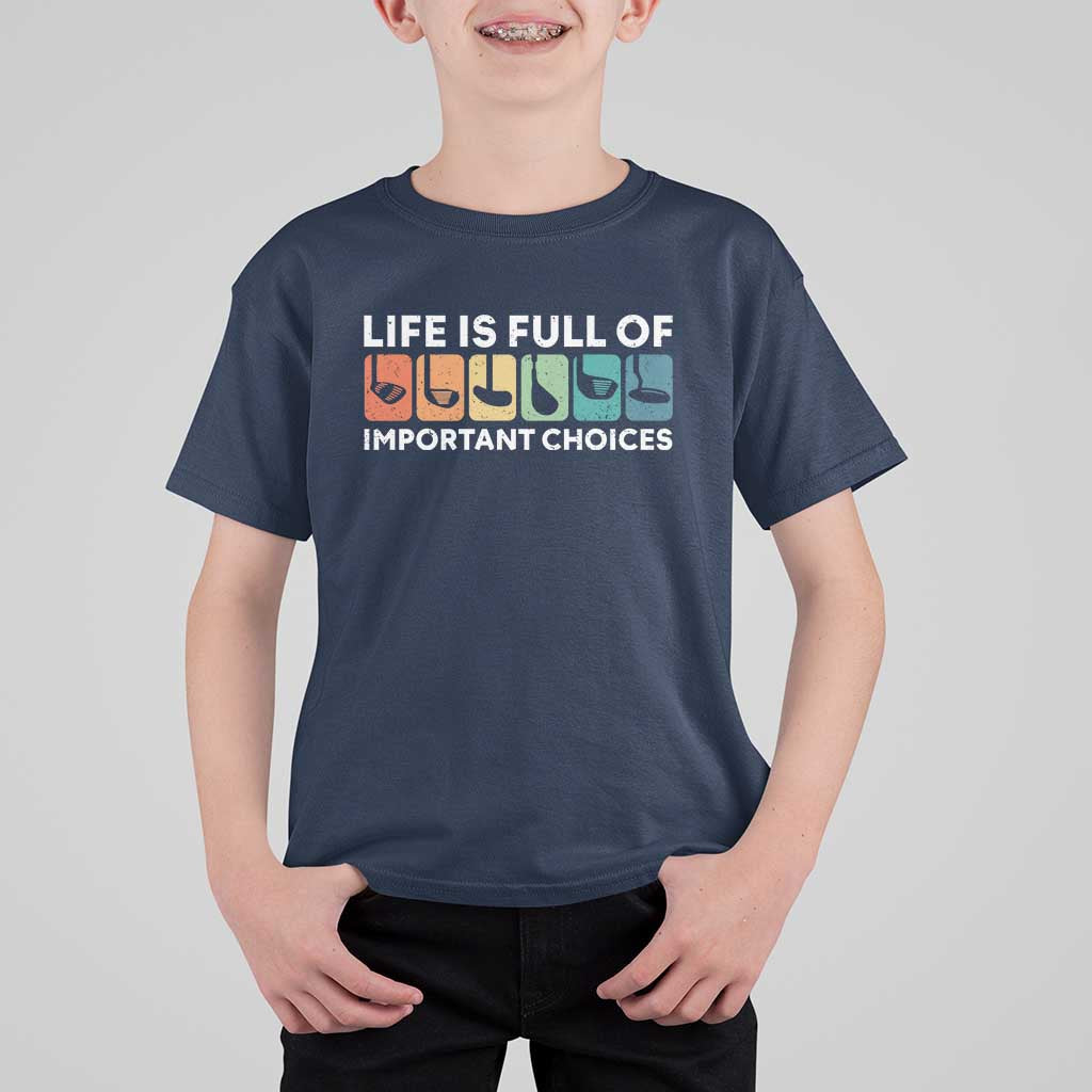 Life is Full of Important Choices T Shirt For Kid Funny Retro Golfing Clubs Golf Lover Gift - Wonder Print Shop