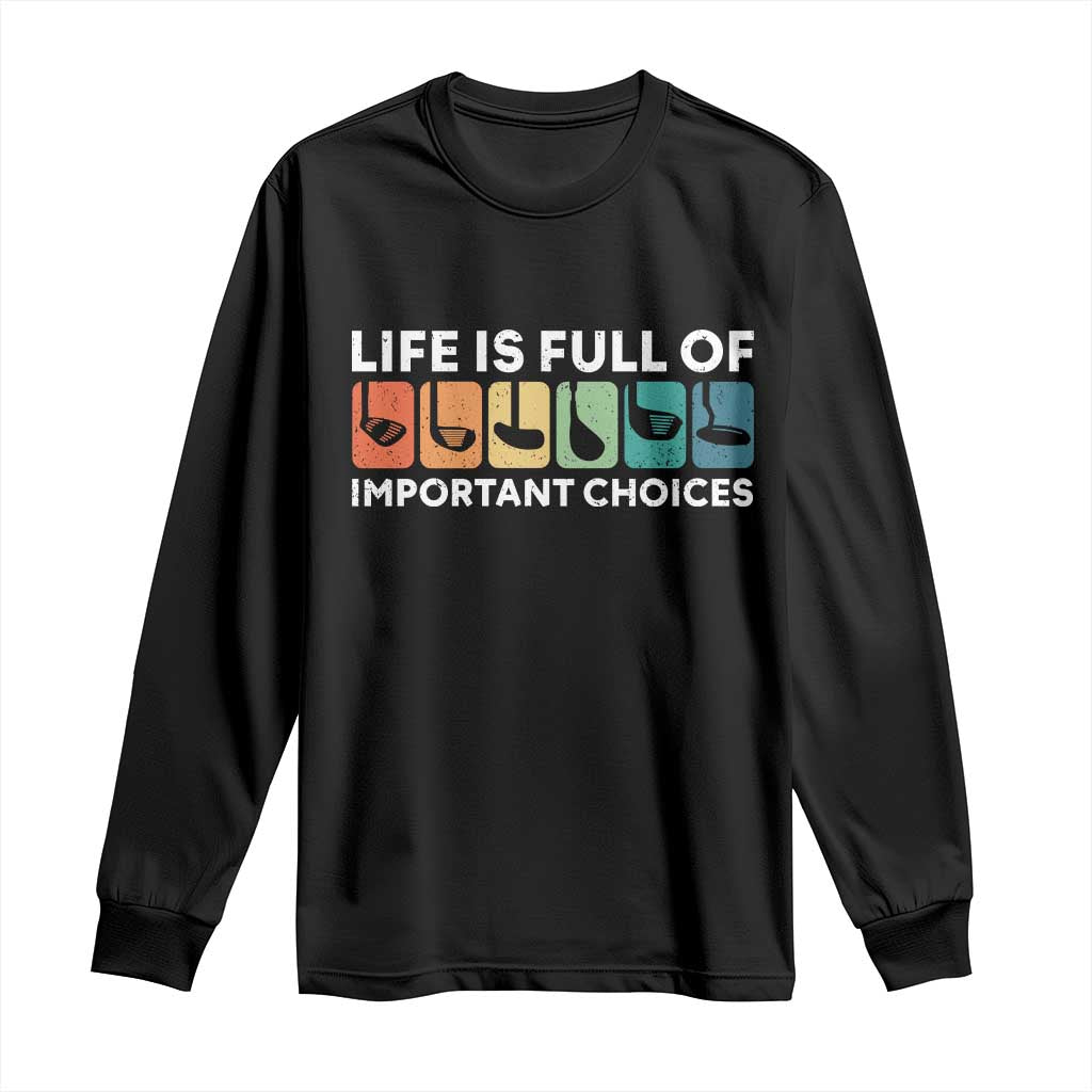 Life is Full of Important Choices Long Sleeve Shirt Funny Retro Golfing Clubs Golf Lover Gift - Wonder Print Shop