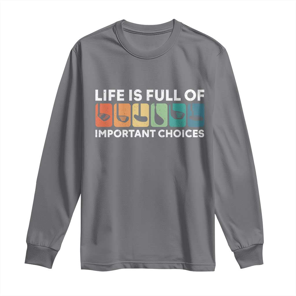 Life is Full of Important Choices Long Sleeve Shirt Funny Retro Golfing Clubs Golf Lover Gift - Wonder Print Shop