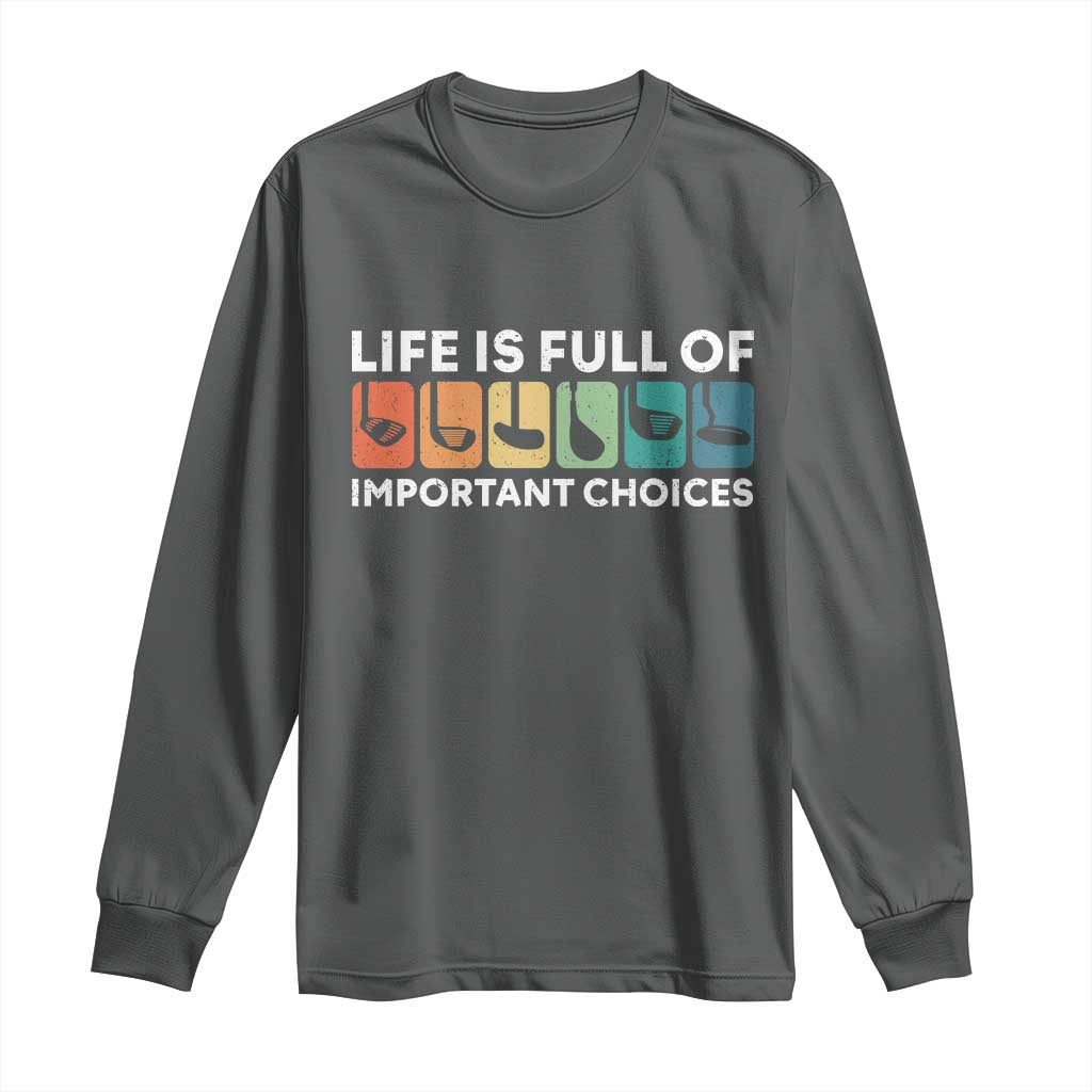 Life is Full of Important Choices Long Sleeve Shirt Funny Retro Golfing Clubs Golf Lover Gift - Wonder Print Shop