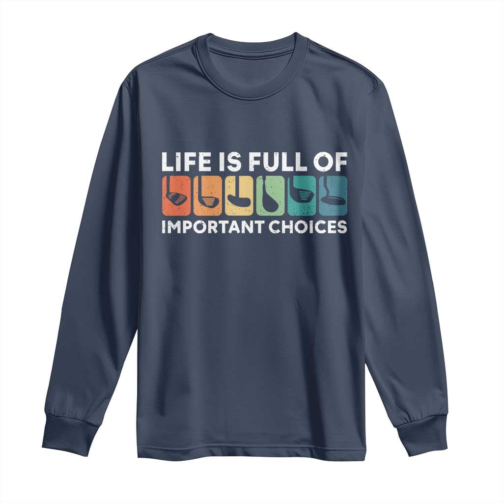 Life is Full of Important Choices Long Sleeve Shirt Funny Retro Golfing Clubs Golf Lover Gift - Wonder Print Shop