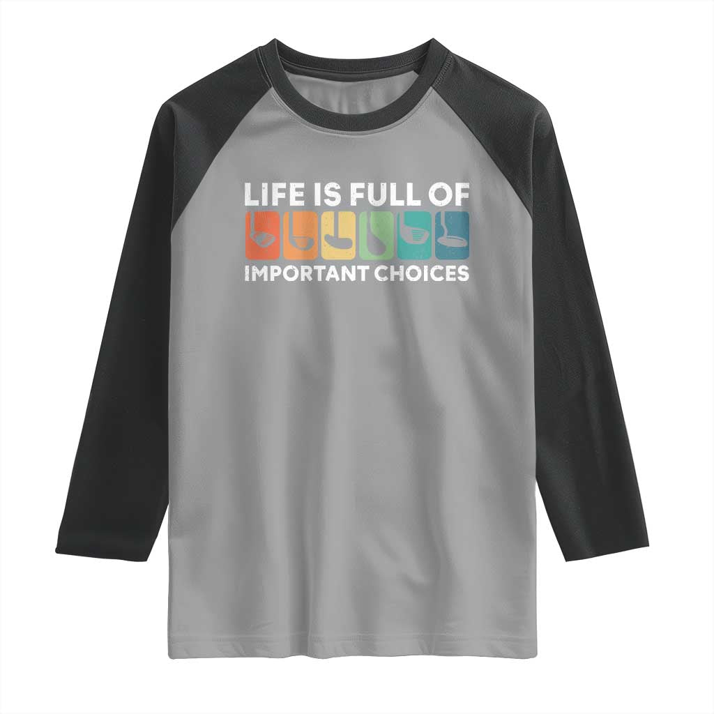 Life is Full of Important Choices Raglan Shirt Funny Retro Golfing Clubs Golf Lover Gift - Wonder Print Shop