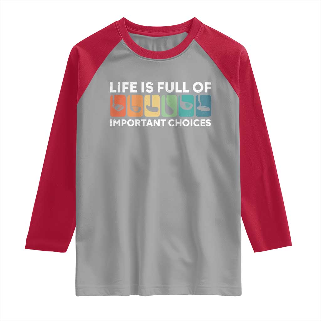Life is Full of Important Choices Raglan Shirt Funny Retro Golfing Clubs Golf Lover Gift - Wonder Print Shop