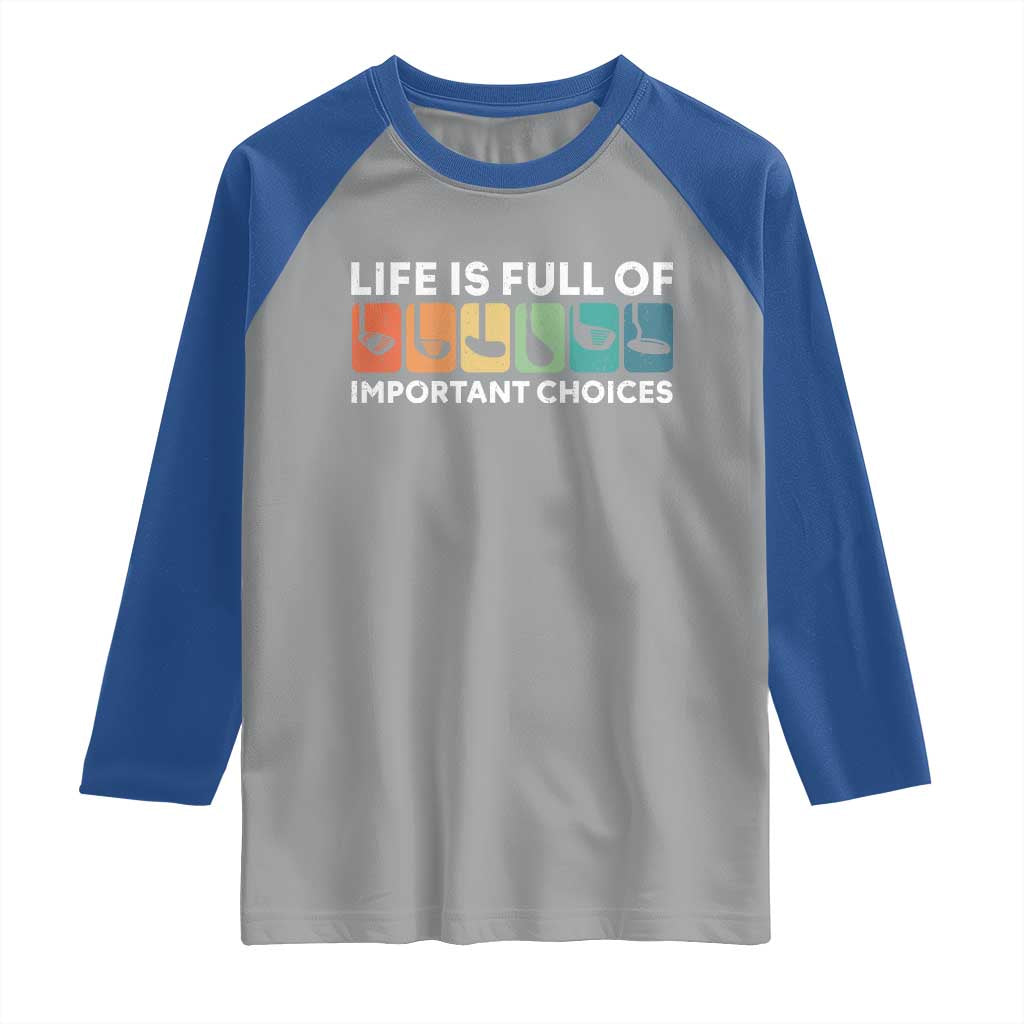Life is Full of Important Choices Raglan Shirt Funny Retro Golfing Clubs Golf Lover Gift - Wonder Print Shop