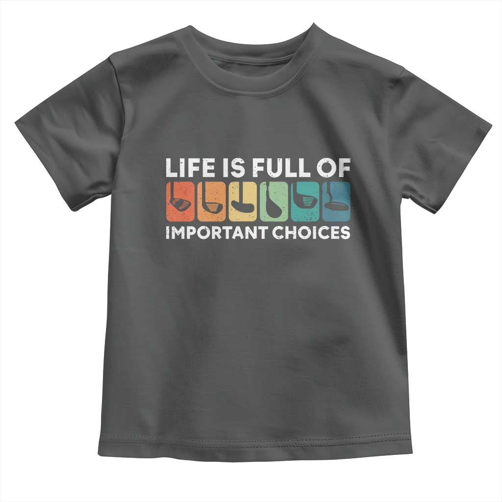 Life is Full of Important Choices Toddler T Shirt Funny Retro Golfing Clubs Golf Lover Gift - Wonder Print Shop