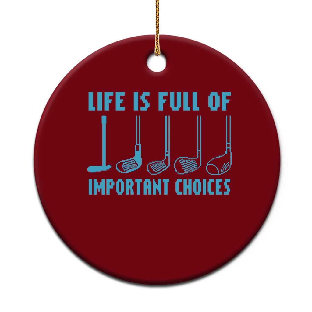 Funny Life is Full of Important Choices Golf Lovers Ceramic Ornament Golfing Clubs - Wonder Print Shop
