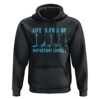 Funny Life is Full of Important Choices Golf Lovers Hoodie Golfing Clubs - Wonder Print Shop