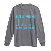 Funny Life is Full of Important Choices Golf Lovers Long Sleeve Shirt Golfing Clubs - Wonder Print Shop