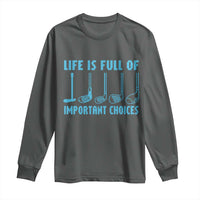 Funny Life is Full of Important Choices Golf Lovers Long Sleeve Shirt Golfing Clubs - Wonder Print Shop