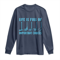 Funny Life is Full of Important Choices Golf Lovers Long Sleeve Shirt Golfing Clubs - Wonder Print Shop
