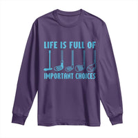 Funny Life is Full of Important Choices Golf Lovers Long Sleeve Shirt Golfing Clubs - Wonder Print Shop
