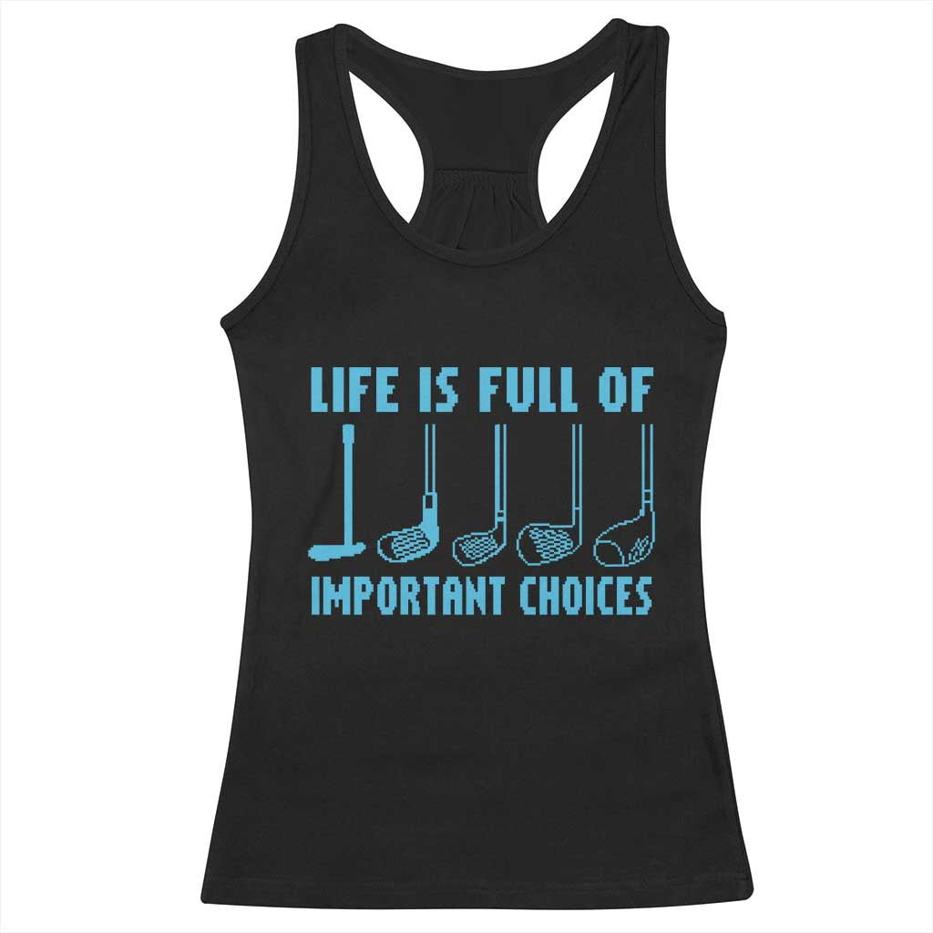 Funny Life is Full of Important Choices Golf Lovers Racerback Tank Top Golfing Clubs - Wonder Print Shop